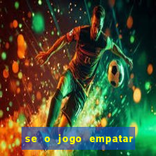 se o jogo empatar hoje quem ganha